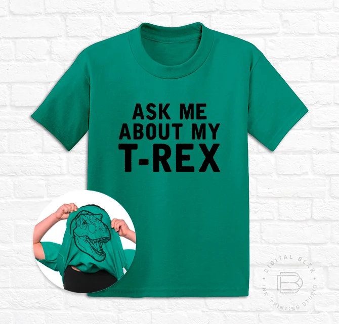 ASK ME ABOUT MY T-REX