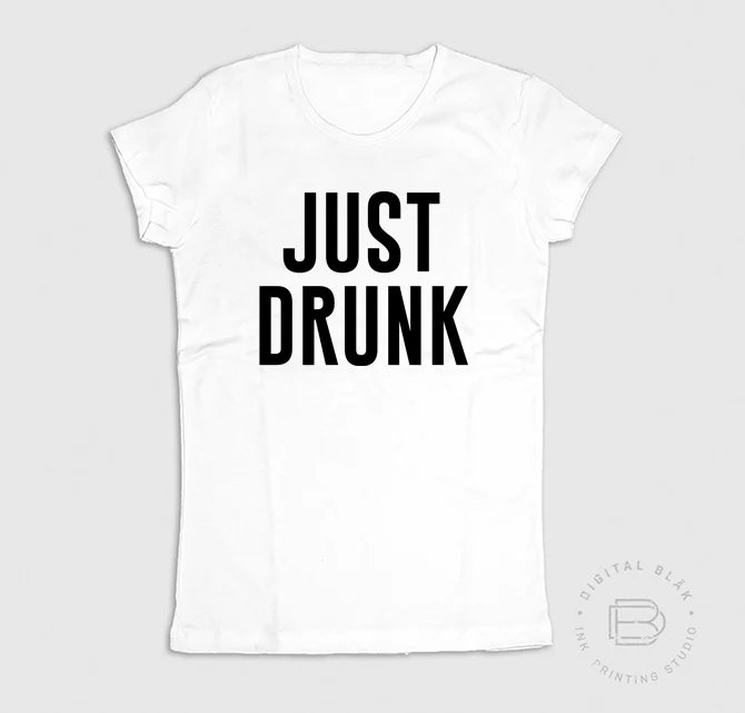 JUST DRUNK