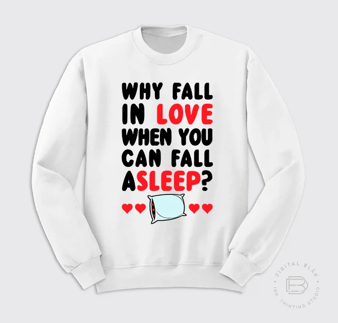 WHY FALL IN LOVE... Sudadera
