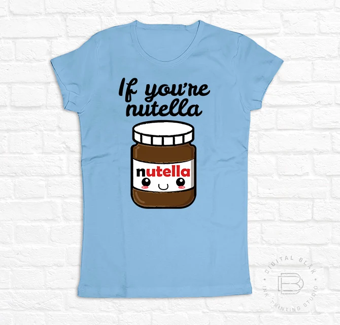 IF YOU'RE NUTELLA
